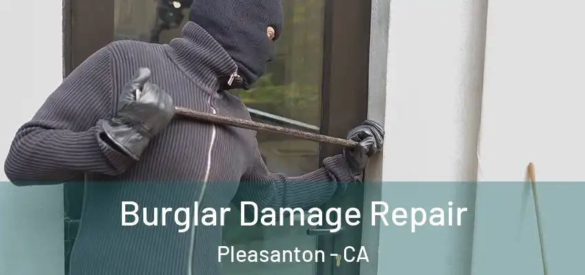 Burglar Damage Repair Pleasanton - CA
