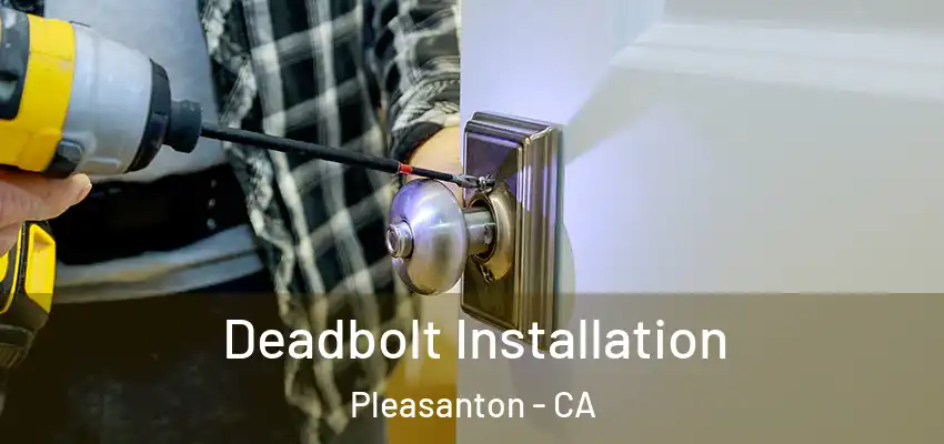  Deadbolt Installation Pleasanton - CA