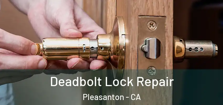 Deadbolt Lock Repair Pleasanton - CA