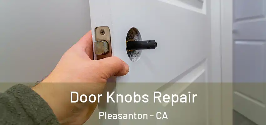 Door Knobs Repair Pleasanton - CA