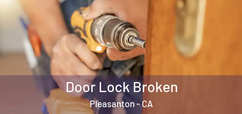  Door Lock Broken Pleasanton - CA