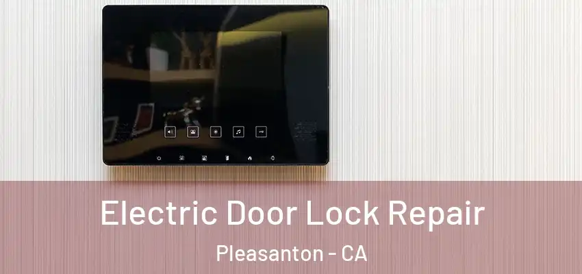  Electric Door Lock Repair Pleasanton - CA