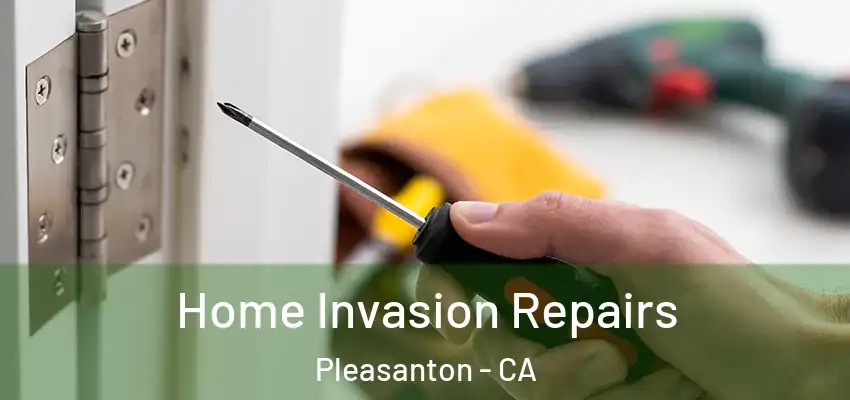 Home Invasion Repairs Pleasanton - CA
