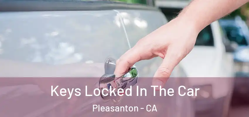 Keys Locked In The Car Pleasanton - CA