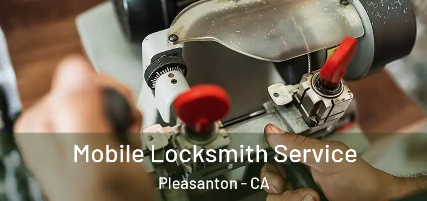  Mobile Locksmith Service Pleasanton - CA