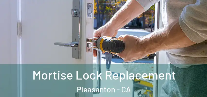 Mortise Lock Replacement Pleasanton - CA