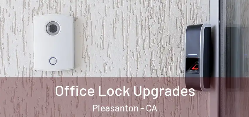  Office Lock Upgrades Pleasanton - CA