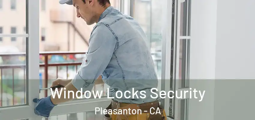 Window Locks Security Pleasanton - CA